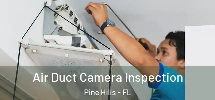  Air Duct Camera Inspection Pine Hills - FL