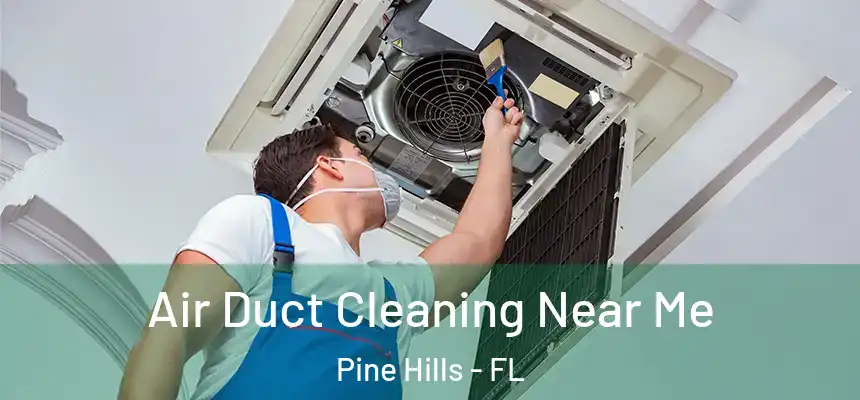 Air Duct Cleaning Near Me Pine Hills - FL