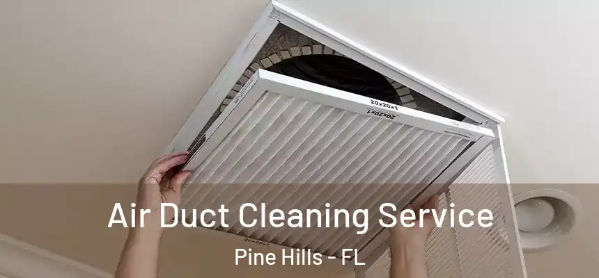  Air Duct Cleaning Service Pine Hills - FL