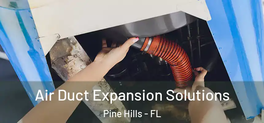  Air Duct Expansion Solutions Pine Hills - FL