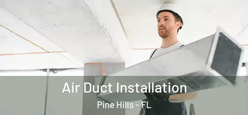  Air Duct Installation Pine Hills - FL