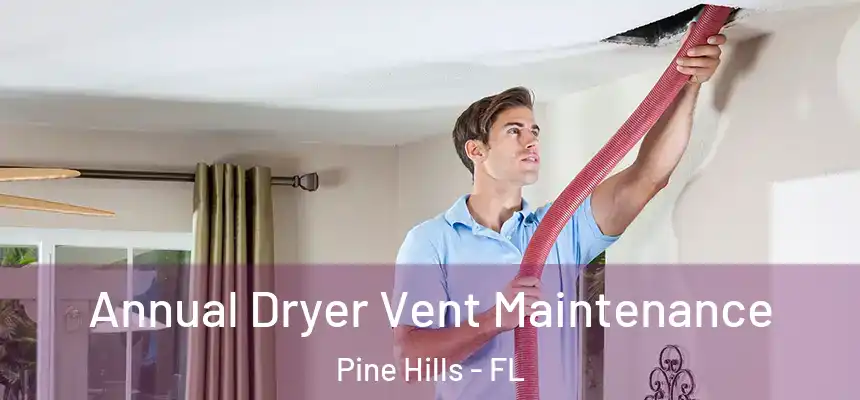  Annual Dryer Vent Maintenance Pine Hills - FL