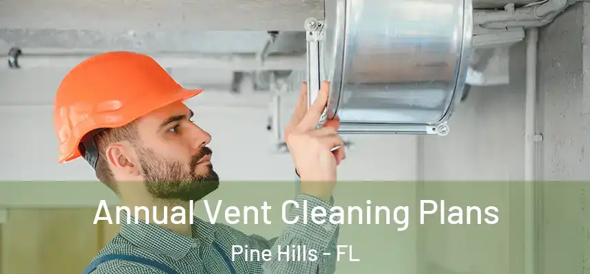  Annual Vent Cleaning Plans Pine Hills - FL