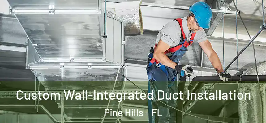Custom Wall-Integrated Duct Installation Pine Hills - FL
