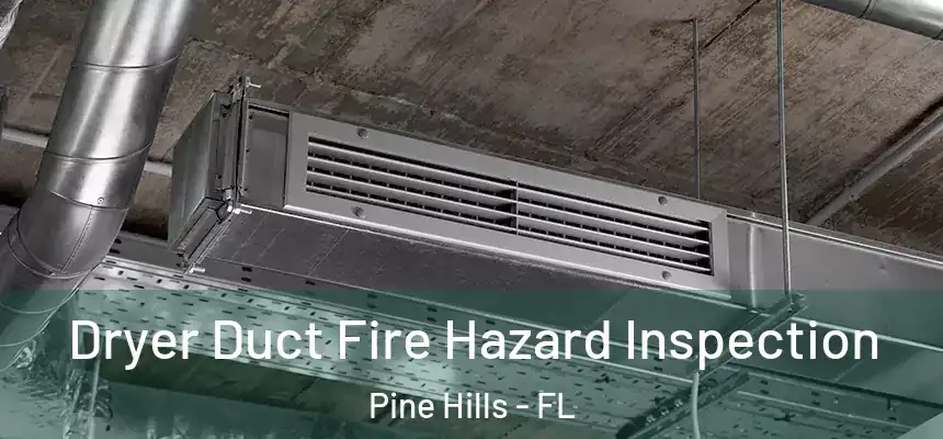 Dryer Duct Fire Hazard Inspection Pine Hills - FL
