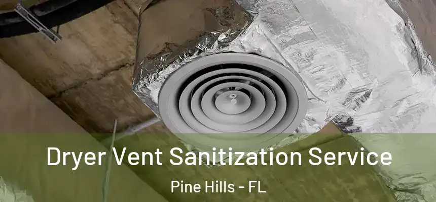 Dryer Vent Sanitization Service Pine Hills - FL