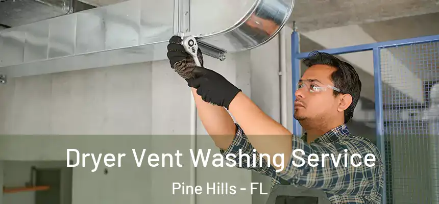 Dryer Vent Washing Service Pine Hills - FL