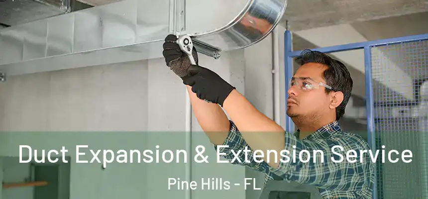 Duct Expansion & Extension Service Pine Hills - FL
