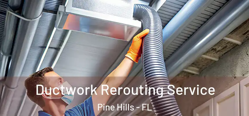 Ductwork Rerouting Service Pine Hills - FL