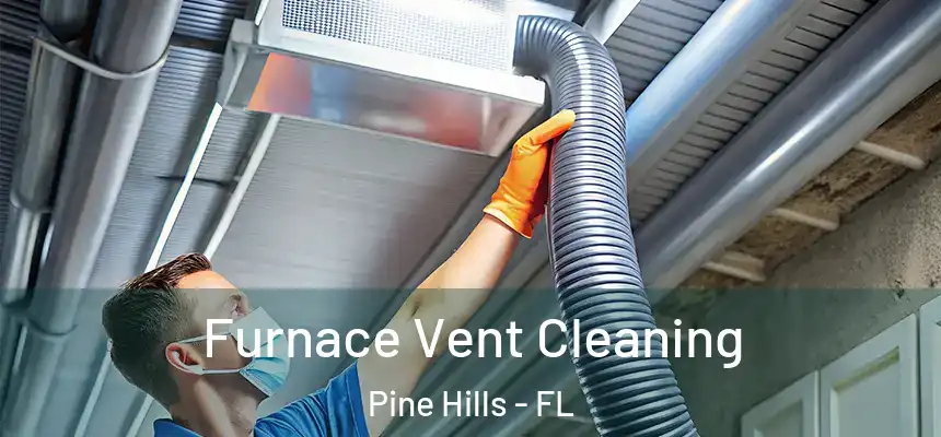 Furnace Vent Cleaning Pine Hills - FL