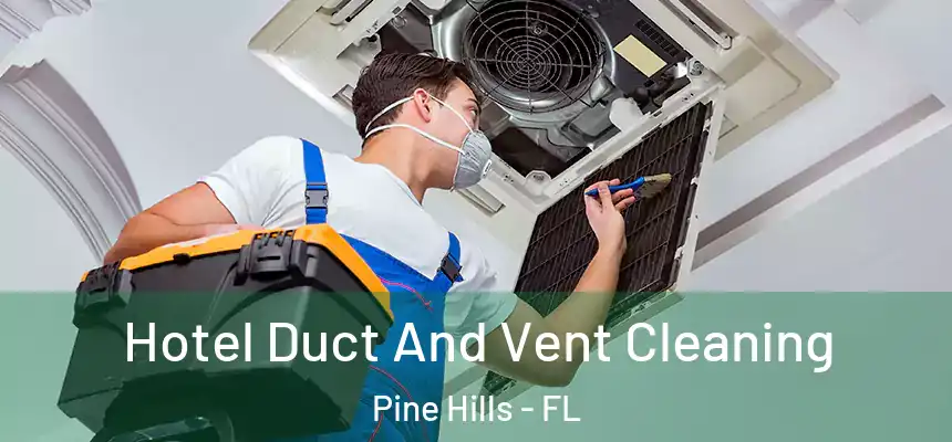  Hotel Duct And Vent Cleaning Pine Hills - FL