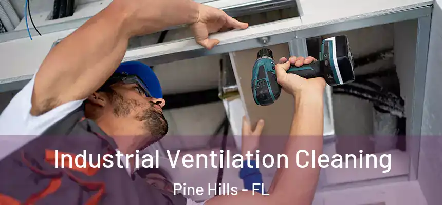 Industrial Ventilation Cleaning Pine Hills - FL