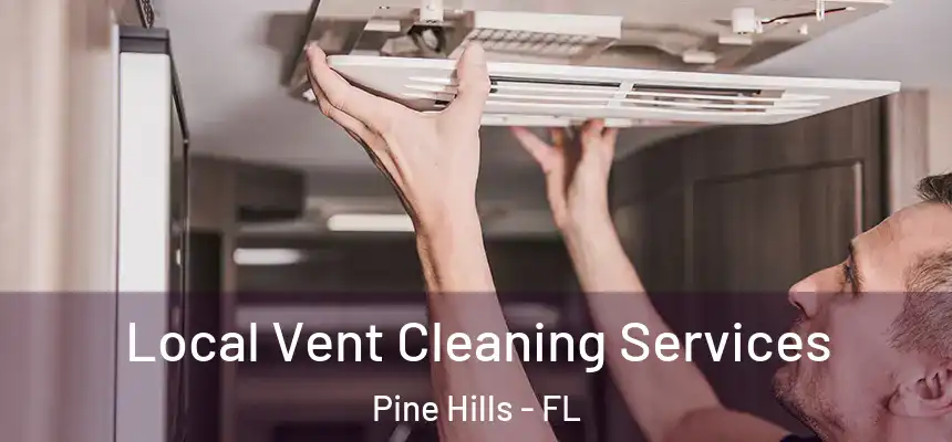 Local Vent Cleaning Services Pine Hills - FL