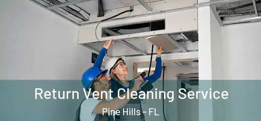 Return Vent Cleaning Service Pine Hills - FL