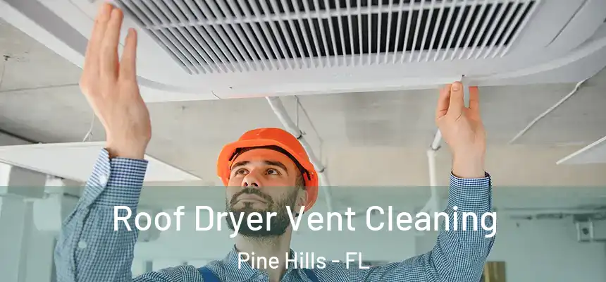  Roof Dryer Vent Cleaning Pine Hills - FL