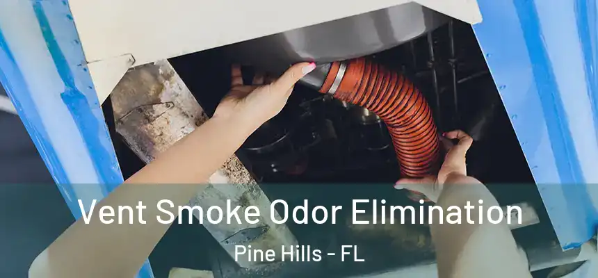 Vent Smoke Odor Elimination Pine Hills - FL